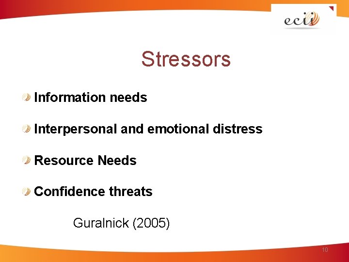 Stressors Information needs Interpersonal and emotional distress Resource Needs Confidence threats Guralnick (2005) 10