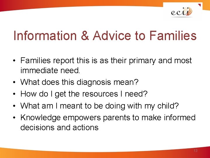 Information & Advice to Families • Families report this is as their primary and