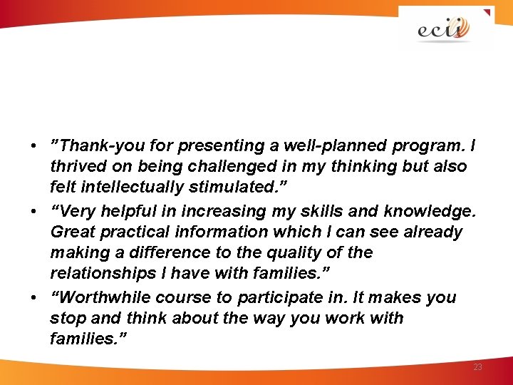  • ”Thank-you for presenting a well-planned program. I thrived on being challenged in