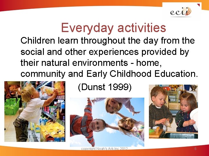 Everyday activities Children learn throughout the day from the social and other experiences provided