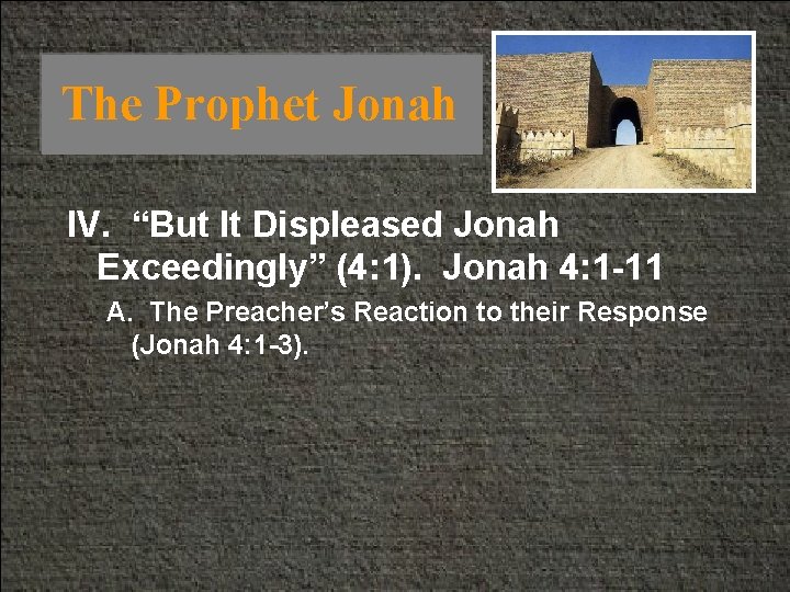 The Prophet Jonah IV. “But It Displeased Jonah Exceedingly” (4: 1). Jonah 4: 1