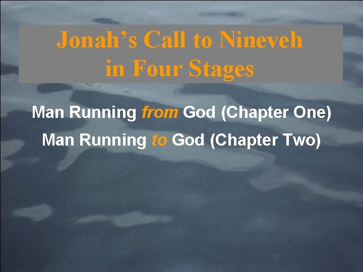 Jonah’s Call to Nineveh in Four Stages Man Running from God (Chapter One) Man