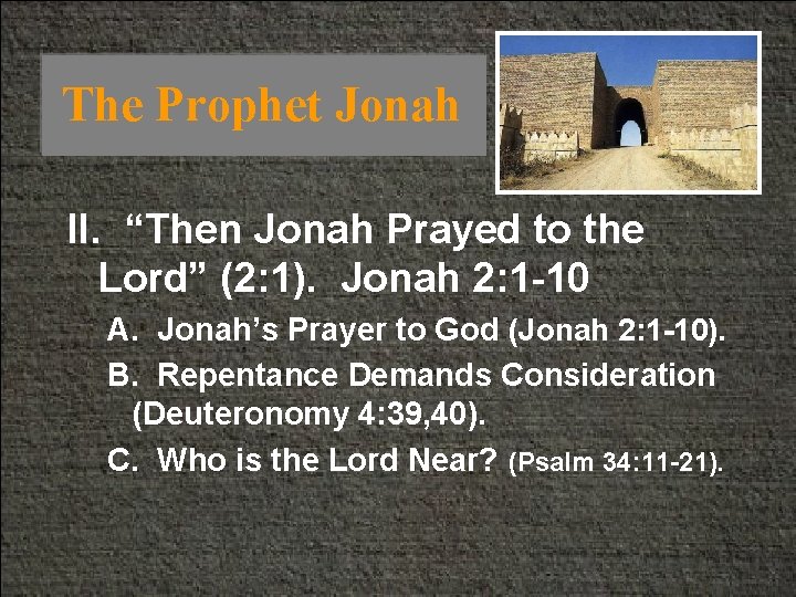 The Prophet Jonah II. “Then Jonah Prayed to the Lord” (2: 1). Jonah 2: