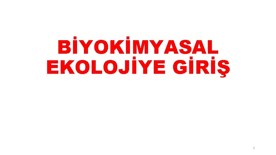 BİYOKİMYASAL EKOLOJİYE GİRİŞ 1 