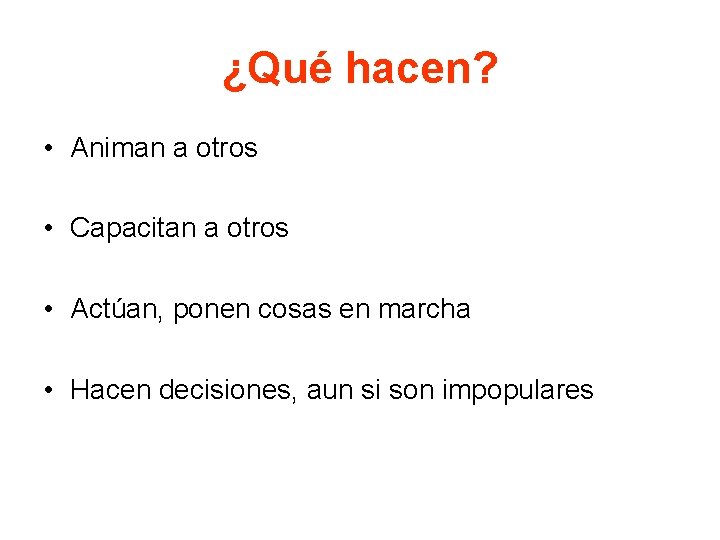 ¿Qué hacen? • Animan a otros • Capacitan a otros • Actúan, ponen cosas