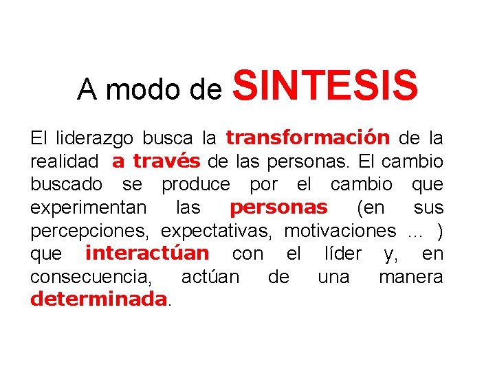 A modo de SINTESIS El liderazgo busca la transformación de la realidad a través