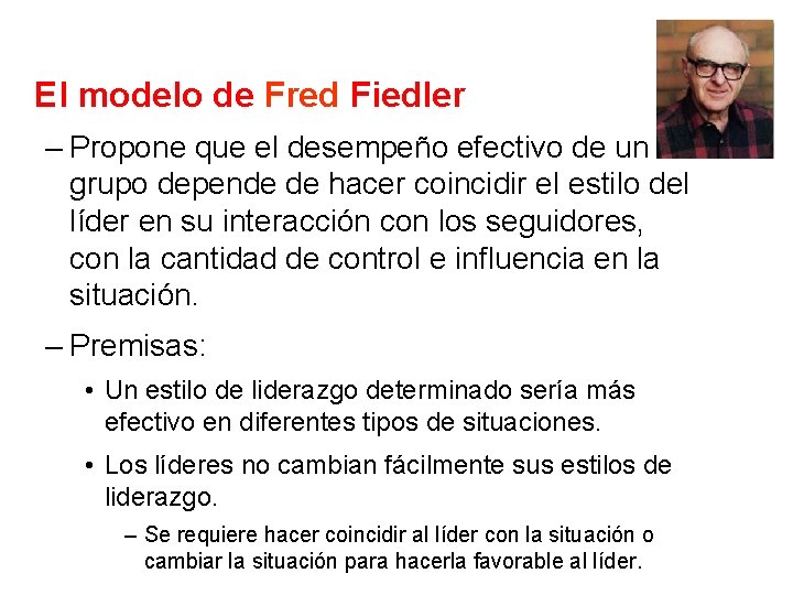 El modelo de Fred Fiedler – Propone que el desempeño efectivo de un grupo