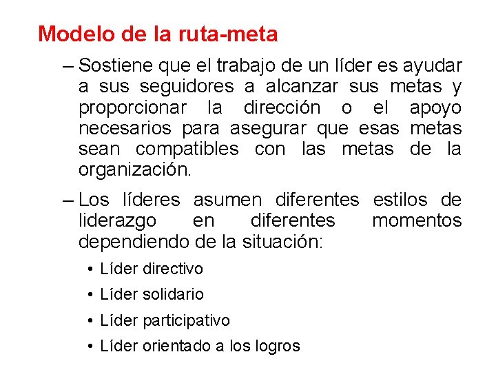 Modelo de la ruta-meta – Sostiene que el trabajo de un líder es ayudar