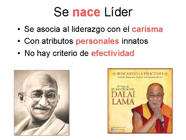 Se nace Líder • Se asocia al liderazgo con el carisma • Con atributos