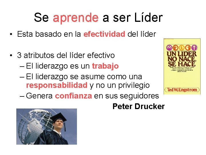 Se aprende a ser Líder • Esta basado en la efectividad del líder •