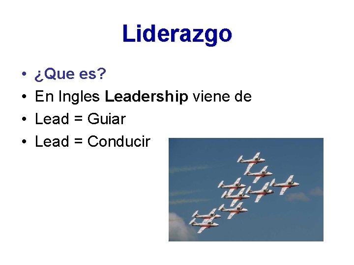 Liderazgo • • ¿Que es? En Ingles Leadership viene de Lead = Guiar Lead