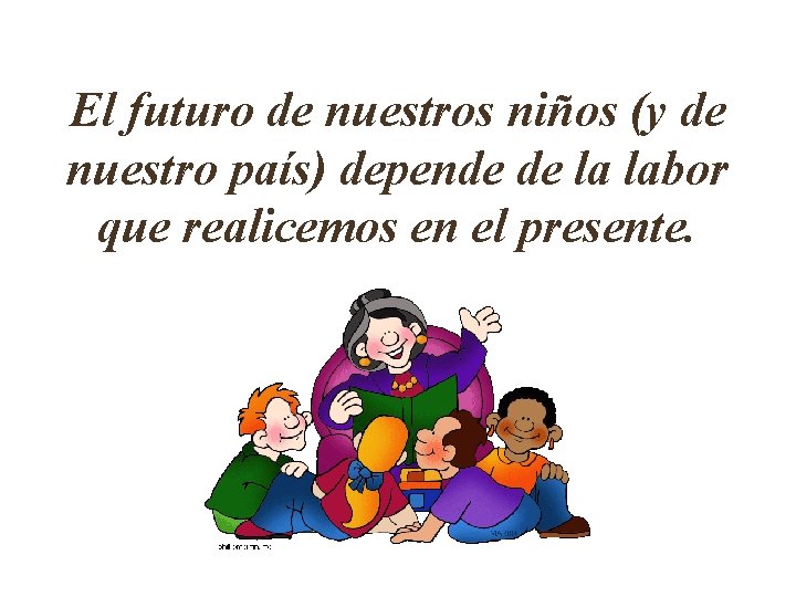 El futuro de nuestros niños (y de nuestro país) depende de la labor que