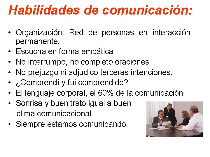 Habilidades de comunicación: • Organización: Red de personas en interacción permanente. • Escucha en