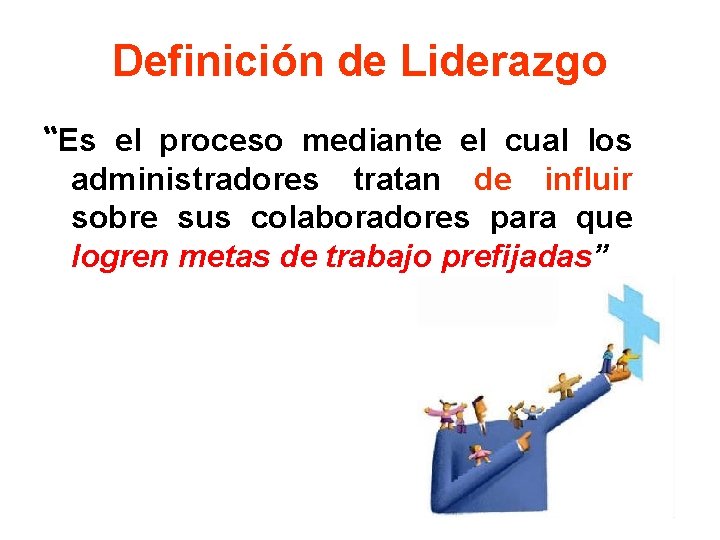 Definición de Liderazgo “Es el proceso mediante el cual los administradores tratan de influir