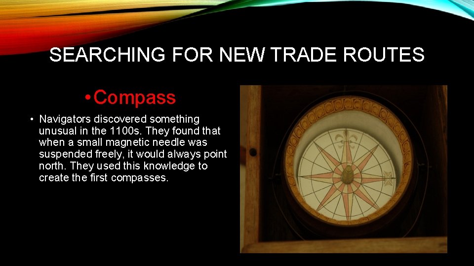SEARCHING FOR NEW TRADE ROUTES • Compass • Navigators discovered something unusual in the