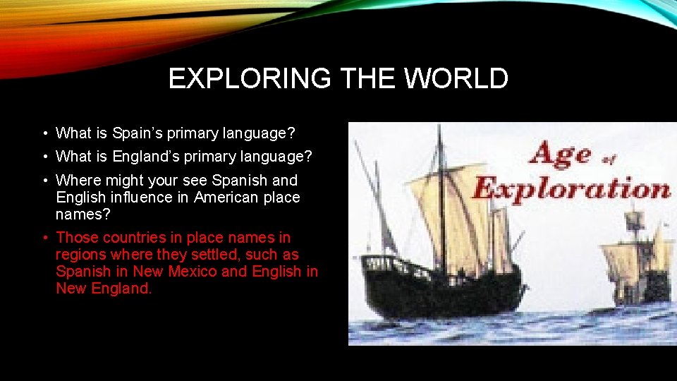 EXPLORING THE WORLD • What is Spain’s primary language? • What is England’s primary