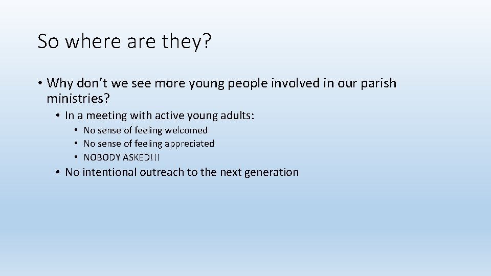 So where are they? • Why don’t we see more young people involved in
