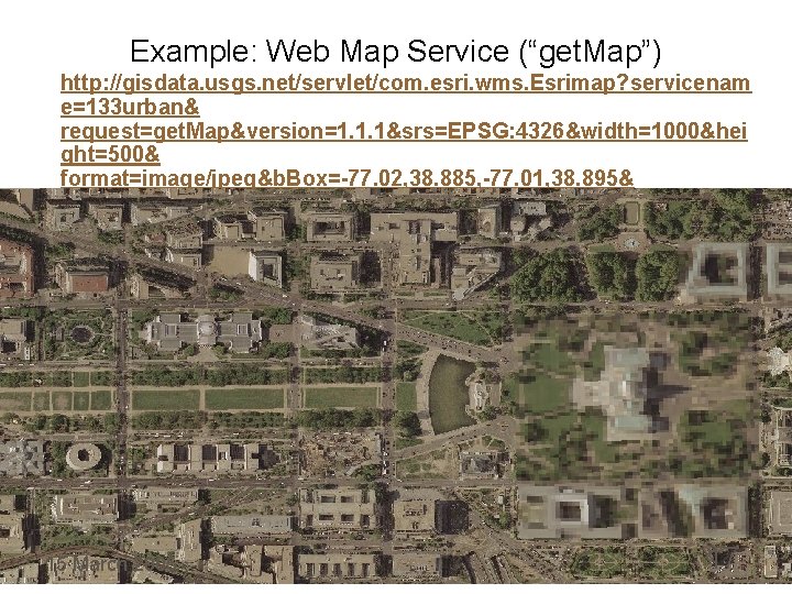 Example: Web Map Service (“get. Map”) http: //gisdata. usgs. net/servlet/com. esri. wms. Esrimap? servicenam