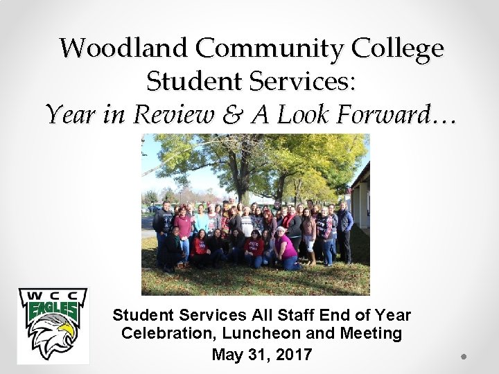 Woodland Community College Student Services: Year in Review & A Look Forward… Student Services