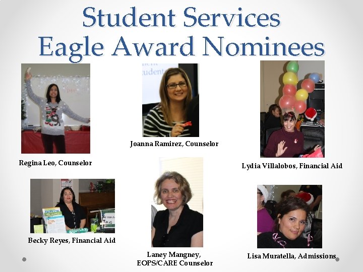Student Services Eagle Award Nominees Joanna Ramirez, Counselor Regina Leo, Counselor Lydia Villalobos, Financial