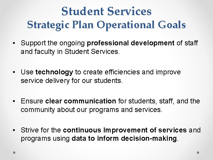 Student Services Strategic Plan Operational Goals • Support the ongoing professional development of staff