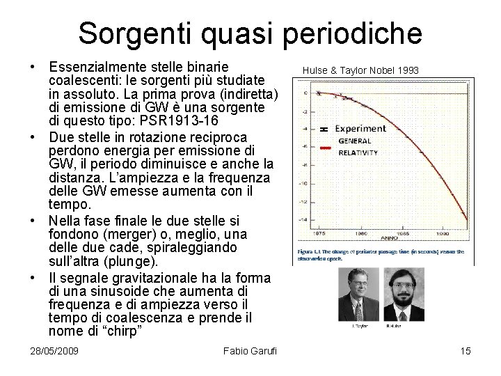 Sorgenti quasi periodiche • Essenzialmente stelle binarie coalescenti: le sorgenti più studiate in assoluto.