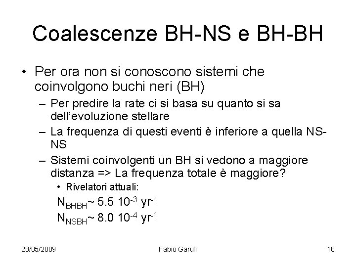 Coalescenze BH-NS e BH-BH • Per ora non si conoscono sistemi che coinvolgono buchi