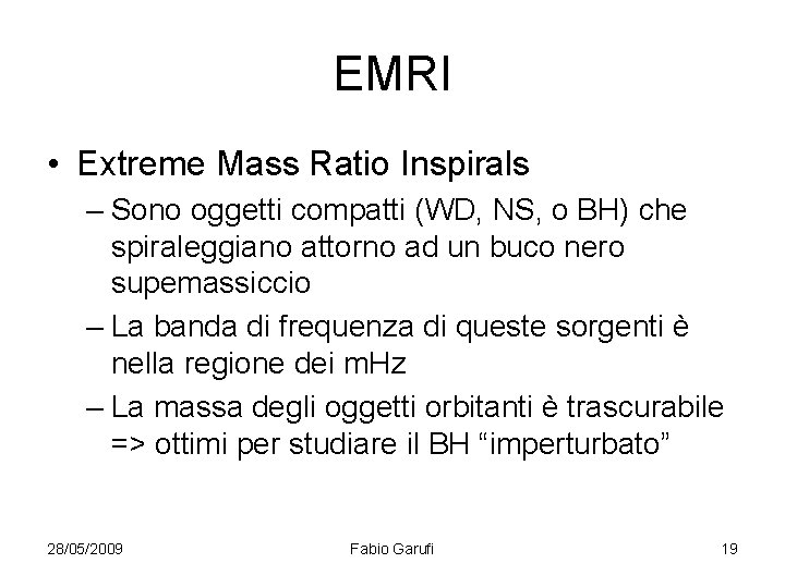 EMRI • Extreme Mass Ratio Inspirals – Sono oggetti compatti (WD, NS, o BH)