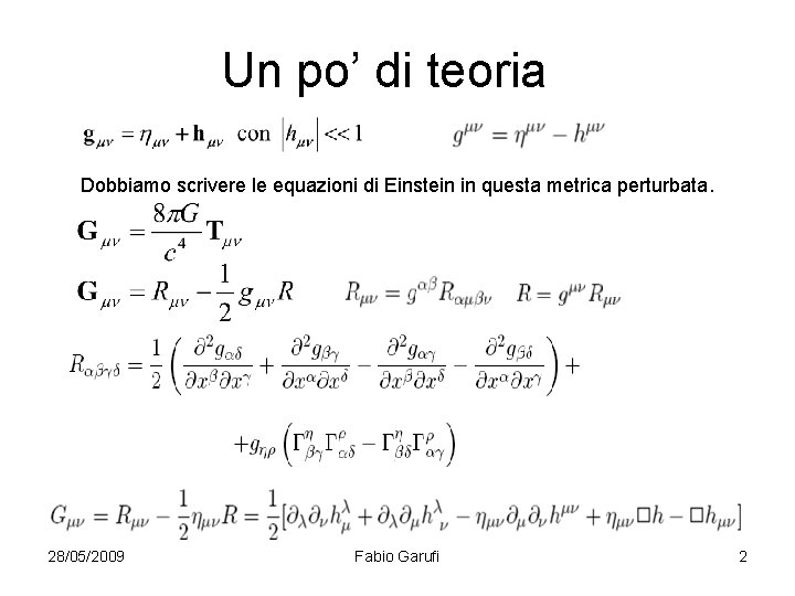 Un po’ di teoria Dobbiamo scrivere le equazioni di Einstein in questa metrica perturbata.