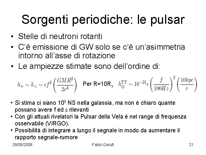 Sorgenti periodiche: le pulsar • Stelle di neutroni rotanti • C’è emissione di GW