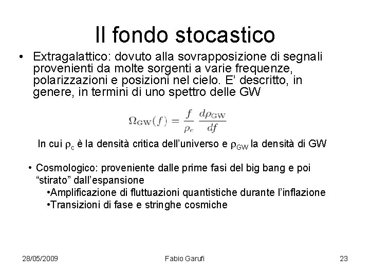 Il fondo stocastico • Extragalattico: dovuto alla sovrapposizione di segnali provenienti da molte sorgenti