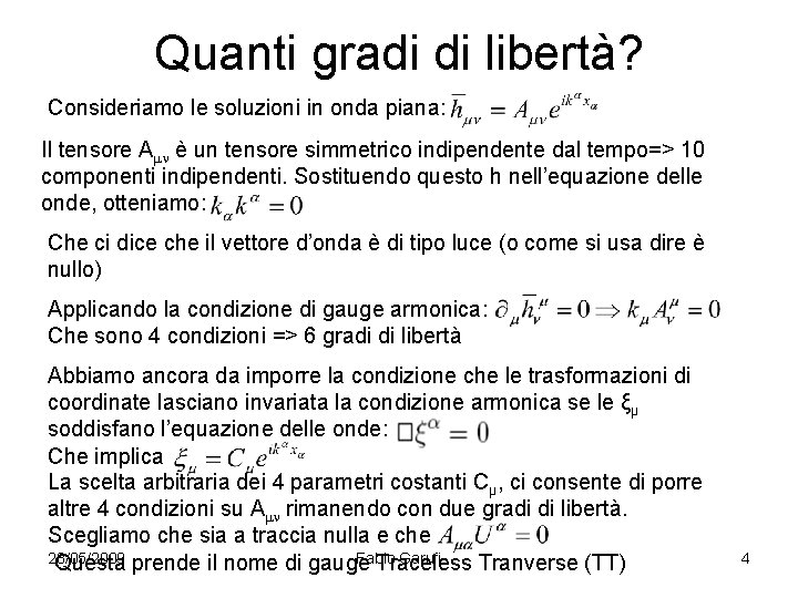 Quanti gradi di libertà? Consideriamo le soluzioni in onda piana: Il tensore Amn è