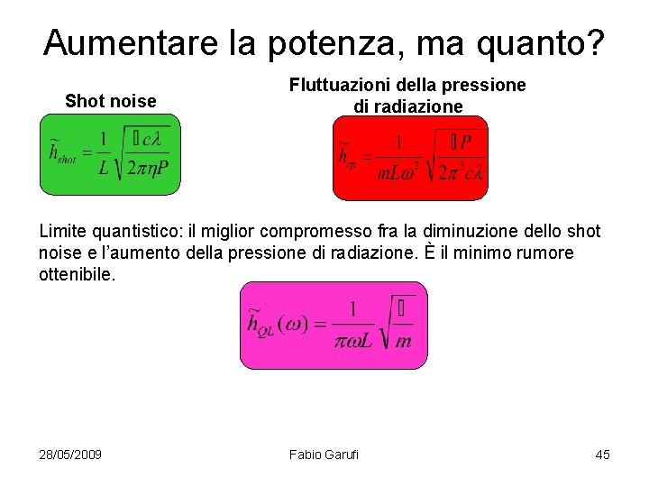 Aumentare la potenza, ma quanto? Shot noise Fluttuazioni della pressione di radiazione Limite quantistico: