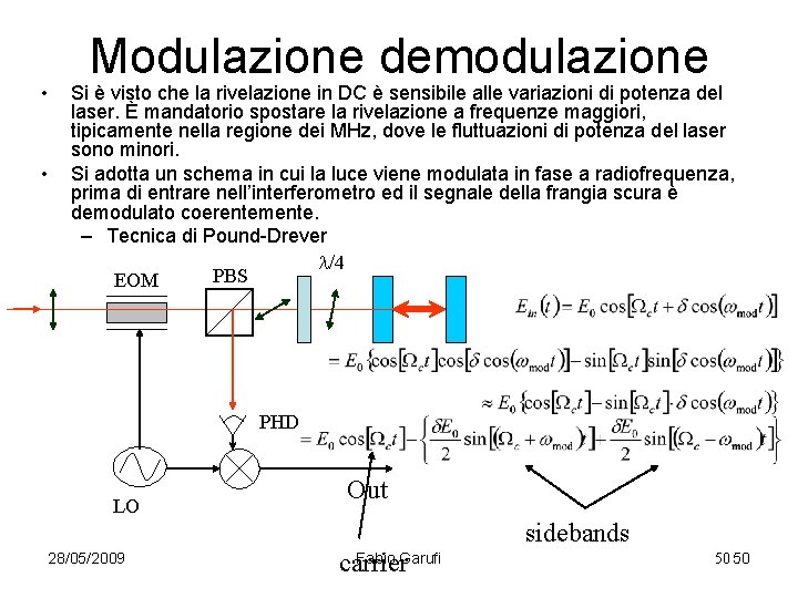  • • Modulazione demodulazione Si è visto che la rivelazione in DC è