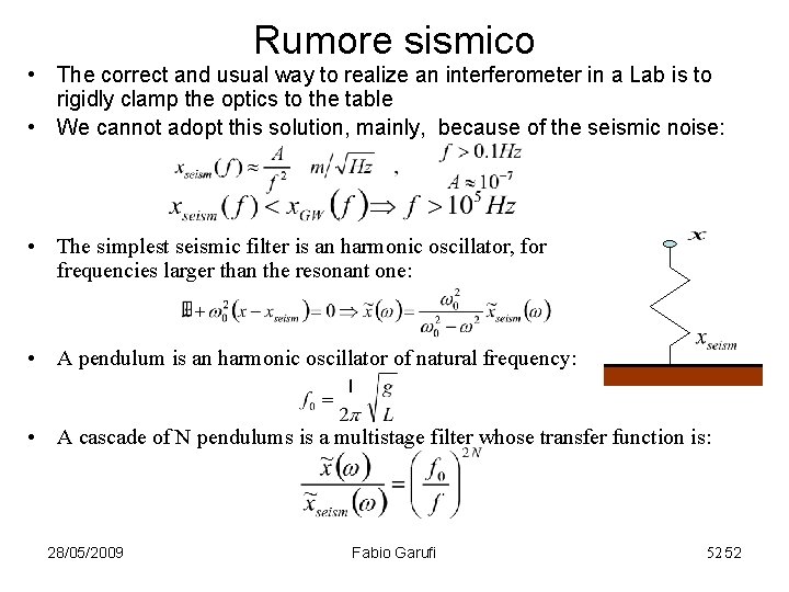 Rumore sismico • The correct and usual way to realize an interferometer in a