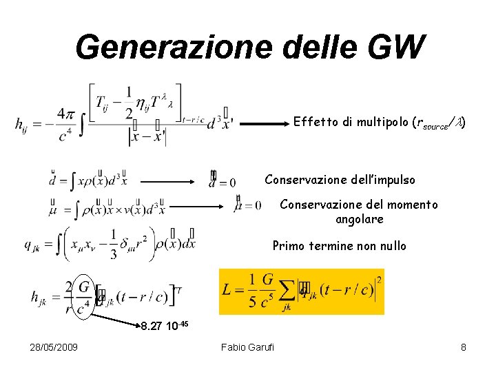 Generazione delle GW Effetto di multipolo (rsource/l) Conservazione dell’impulso Conservazione del momento angolare Primo