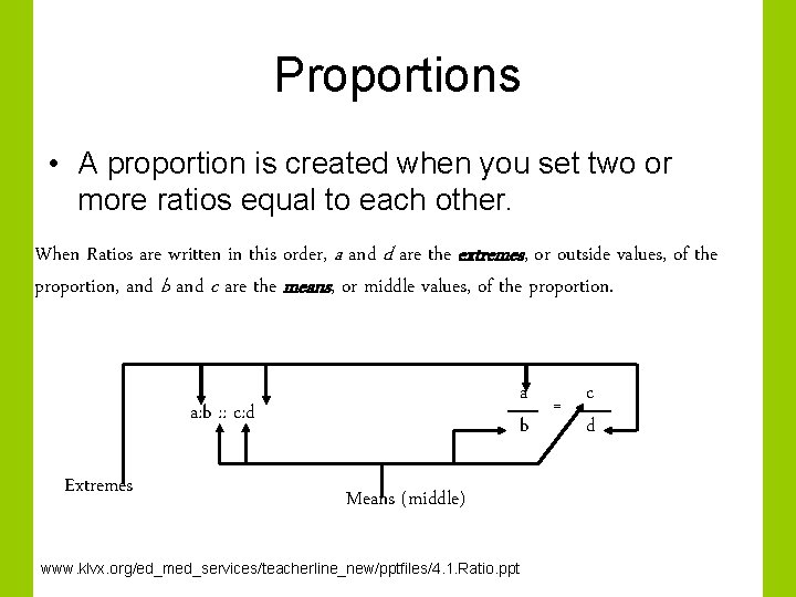 Proportions • A proportion is created when you set two or more ratios equal