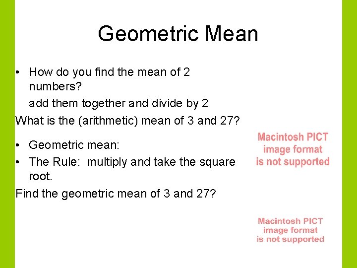 Geometric Mean • How do you find the mean of 2 numbers? add them