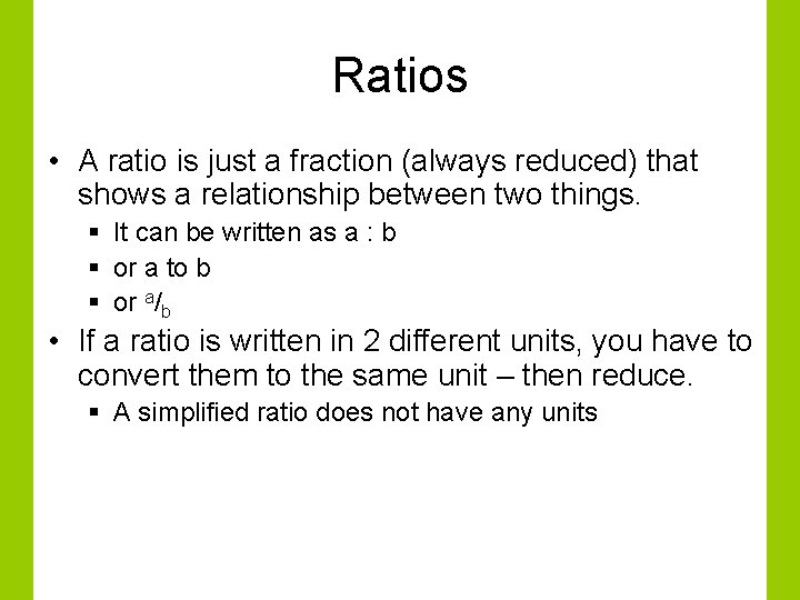 Ratios • A ratio is just a fraction (always reduced) that shows a relationship