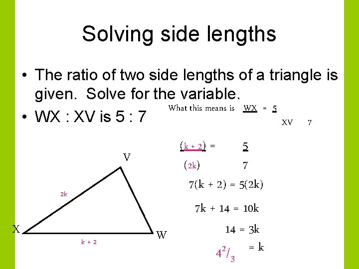 Solving side lengths • The ratio of two side lengths of a triangle is