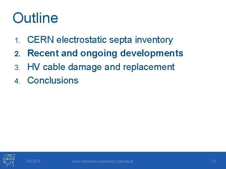 Outline CERN electrostatic septa inventory 2. Recent and ongoing developments 3. HV cable damage