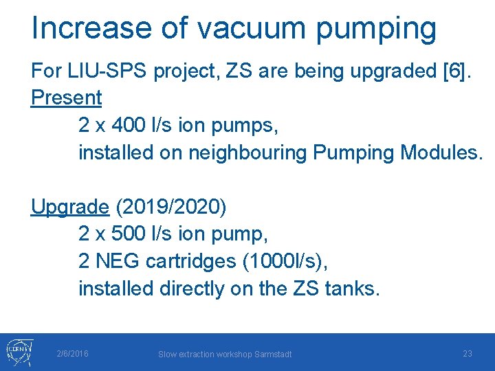 Increase of vacuum pumping For LIU-SPS project, ZS are being upgraded [6]. Present 2
