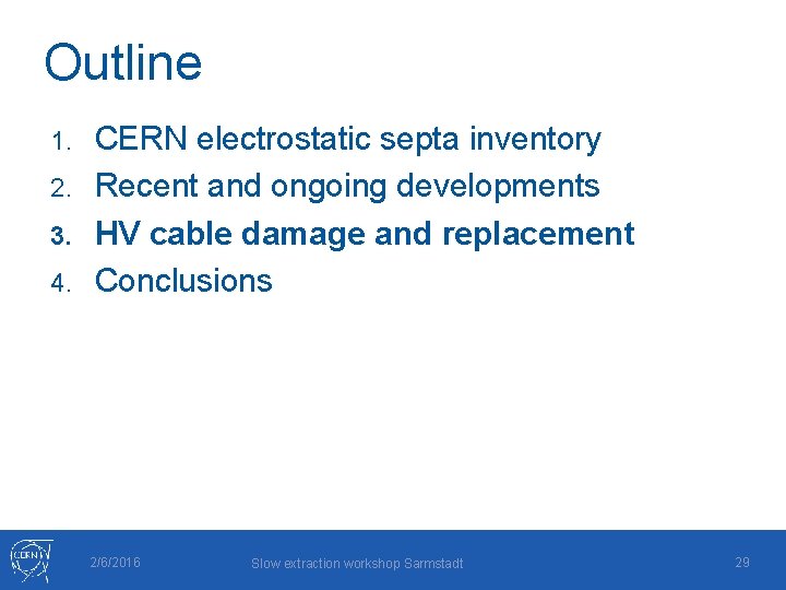 Outline CERN electrostatic septa inventory 2. Recent and ongoing developments 3. HV cable damage