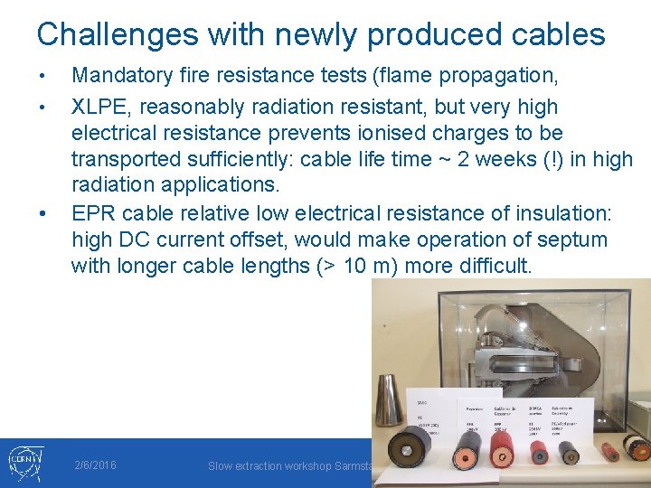 Challenges with newly produced cables • • • Mandatory fire resistance tests (flame propagation,