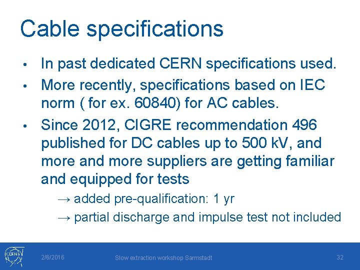Cable specifications In past dedicated CERN specifications used. • More recently, specifications based on