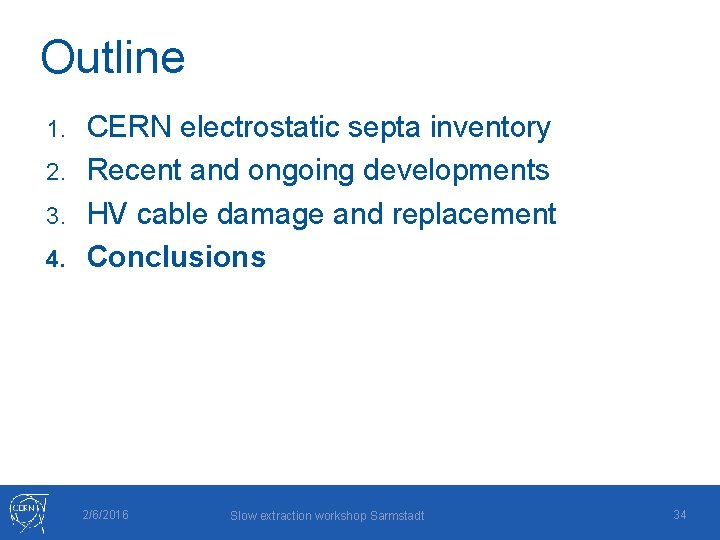 Outline CERN electrostatic septa inventory 2. Recent and ongoing developments 3. HV cable damage