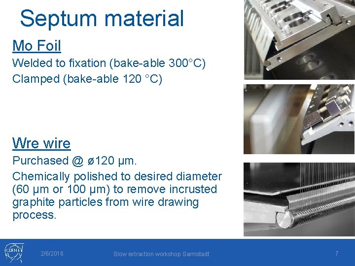 Septum material Mo Foil Welded to fixation (bake-able 300°C) Clamped (bake-able 120 °C) Wre