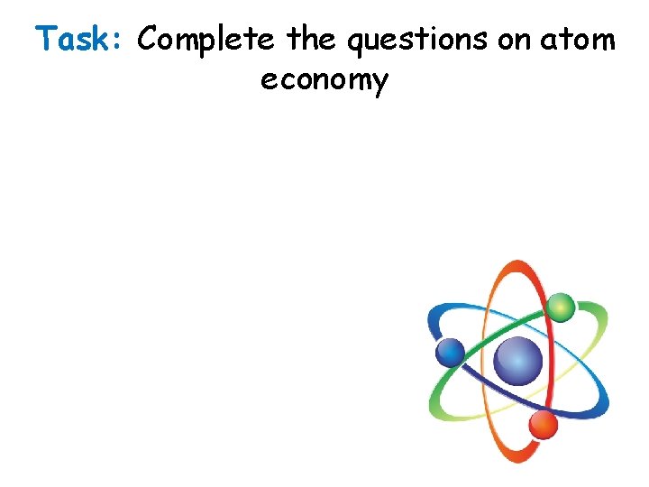 Task: Complete the questions on atom economy 
