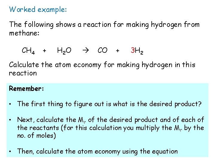 Worked example: The following shows a reaction for making hydrogen from methane: CH 4