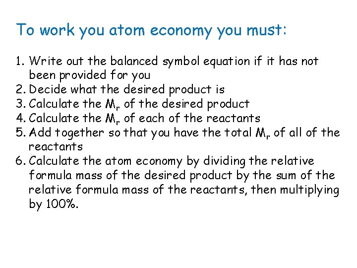 To work you atom economy you must: 1. Write out the balanced symbol equation